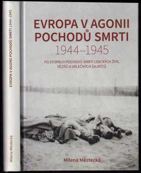 Milena Městecká: Evropa v agonii pochodů smrti 1944-1945