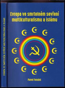 Pavel Fendek: Evropa ve smrtelném sevření multikulturalismu a islámu