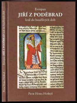 Petr Hora-Hořejš: Evropan Jiří z Poděbrad, král do bouřlivých dob