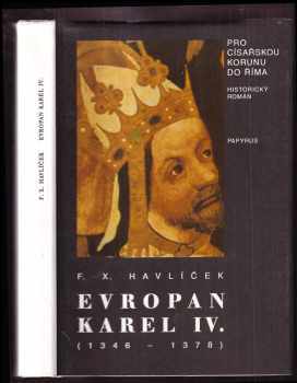 F. X Havlíček: Evropan Karel IV : Pro císařskou korunu do Říma : Historický román