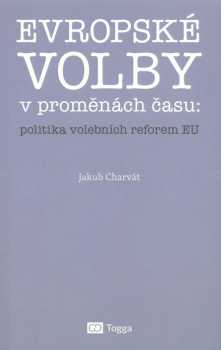 Jakub Charvát: Evropské volby v proměnách času: politika volebních reforem EU