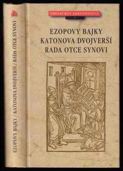 Smil Flaška z Pardubic a Rychmburku: Ezopovy bajky - Katonova dvojverší Rada otce synovi.