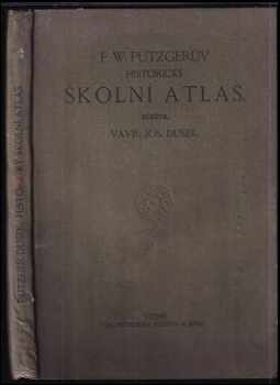 F.W. Putzgerův historický školní atlas k starým, středním a novým dějinám o 35 hlavních a 64 vedlejších mapách pro vyšší a střední školy rakousko-uherské