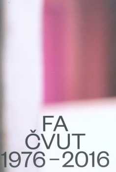 FA ČVUT 1976-2016