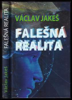 Václav Jakeš: Falešná realita