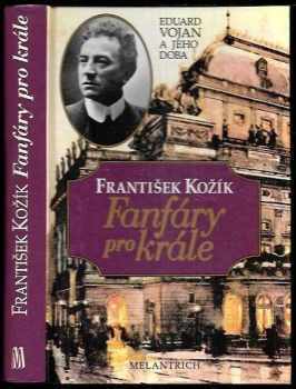František Kožík: Fanfáry pro krále : Eduard Vojan a jeho doba