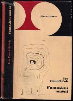 Fantaskní umění : jeho vývoj a souvislosti - Ivo Pondělíček (1964, NČSVU) - ID: 647362