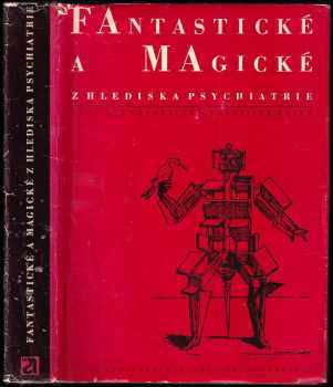 Fantastické a magické z hlediska psychiatrie - Vladimír Vondráček, František Holub (1972, Avicenum) - ID: 1776688