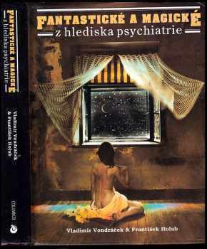 Vladimír Vondráček: Fantastické a magické z hlediska psychiatrie