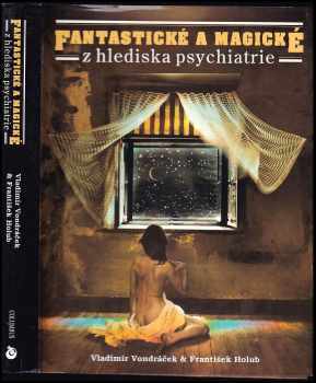 Fantastické a magické z hlediska psychiatrie - Vladimír Vondráček, František Holub (1993, Columbus) - ID: 842293