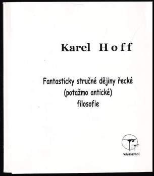 Karel Hoff: Fantasticky stručné dějiny řecké (potažmo antické) filosofie