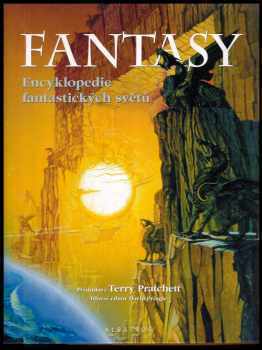 Fantasy - encyklopedie fantastických světů - hlavní předmluva Terry Pratchett - hlavní editor David Pringle
