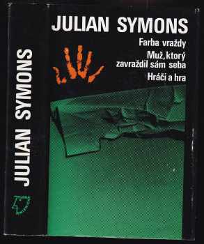 Julian Symons: Farba vraždy ; Muž, ktorý zavraždil sám seba ; Hráči a hra