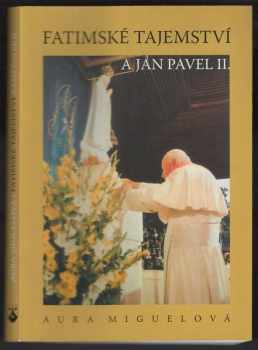 Aura Miguel: Fatimské tajemství a Jan Pavel II