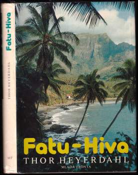 Fatu-Hiva : návrat k přírodě - Thor Heyerdahl (1981, Mladá fronta) - ID: 800310