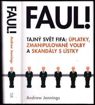 Faul! : tajný svět FIFA: úplatky, zmanipulované volby a skandály s lístky