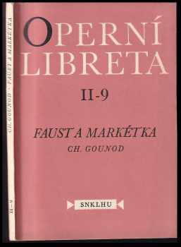 Faust a Markétka : opera o 5 dějstvích (7 obrazech) - Charles Gounod, Jules Barbier, Michel Carré (1957, Státní nakladatelství krásné literatury, hudby a umění) - ID: 254983