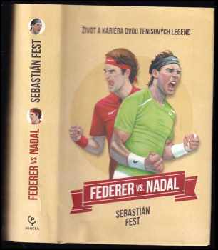 Sebastián Fest: Federer vs. Nadal : život a kariéra dvou tenisových legend