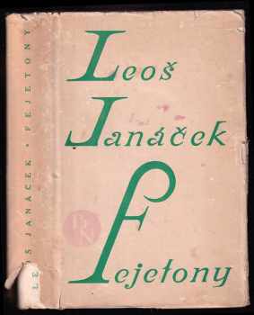 Leoš Janáček: Fejetony z Lidových novin - se studiemi Jana Racka, Arne Nováka, Vladimíra Helferta a Leoše Firkušného ; uspořádal a zpracoval Jan Racek za spolupráce Radovana Cíglera