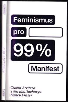 Feminismus pro 99 % : manifest - Nancy Fraser, Cinzia Arruzza, Tithi Bhattacharya (2020, Neklid) - ID: 806278