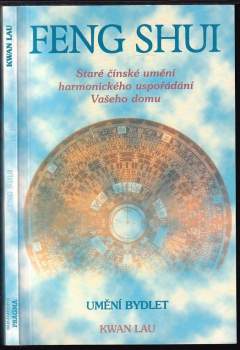 Feng shui : staré čínské umění harmonického uspořádání Vašeho domu : umění bydlet