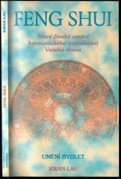 Feng shui : staré čínské umění harmonického uspořádání Vašeho domu : umění bydlet