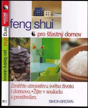 Feng shui pro šťastný domov : změňte svůj život a domov za víkend - Simon Brown (2002, Cesty) - ID: 566077