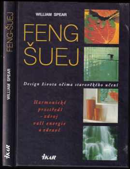 Feng šuej : design života očima starověkého učení : harmonické prostředí - zdroj vaší energie a zdraví - William Spear (1997, Ikar) - ID: 526396