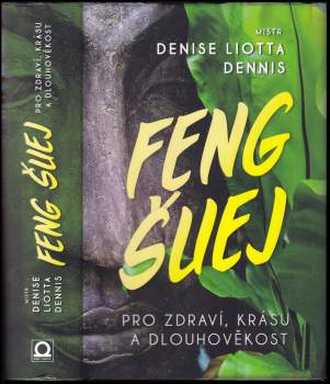 Denise Liotta Dennis: Feng šuej pro zdraví, krásu a dlouhověkost
