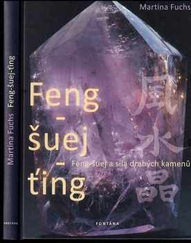 Martina Fuchs: Feng-šuej-ťing : feng-šuej a síla drahých kamenů