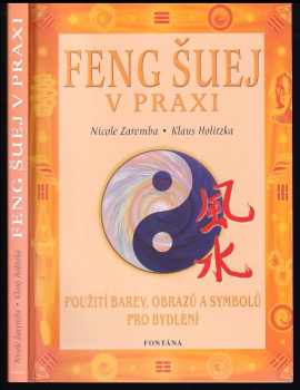 Feng šuej v praxi : umění harmonizovat prostor : [jak používat barvy, obrazy a symboly pro bydlení]