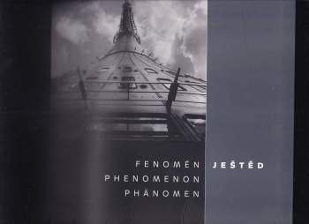 Fenomén Ještěd : Phenomenon Ještěd = Phänomen Ještěd