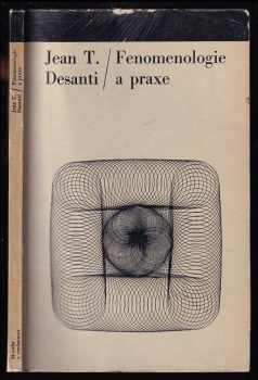 Fenomenologie a praxe - Jean Toussaint Desanti (1966, Svoboda) - ID: 331778