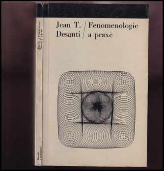 Jean Toussaint Desanti: Fenomenologie a praxe
