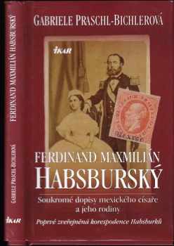 Gabriele Praschl-Bichler: Ferdinand Maxmilián Habsburský