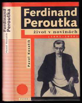 Pavel Kosatík: Ferdinand Peroutka - život v novinách (1895-1938)
