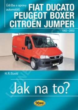 Údržba a opravy automobilů Fiat Ducato, Peugeot J5, Citroën C25 1982-1993, Fiat Ducato, Peugeot Boxer, Citroën Jumper 1994-2002