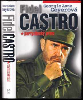 Fidel Castro : partyzánský princ - Georgie Anne Geyer (2001, BB art) - ID: 582350