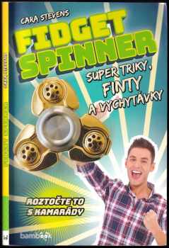 Cara J Stevens: Fidget spinner - super triky, finty a vychytávky