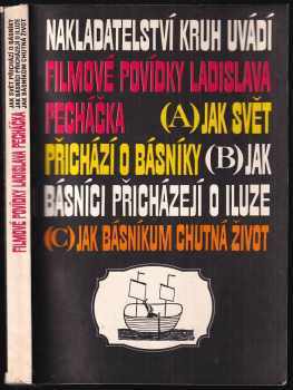 Filmové povídky Ladislava Pecháčka : (A) jak svět přichází o básníky, (B) Jak básníci přicházejí o iluze, (C) Jak básníkům chutná život - Ladislav Pecháček (1991, Kruh) - ID: 500621