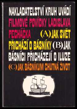 Filmové povídky Ladislava Pecháčka : (A) jak svět přichází o básníky, (B) Jak básníci přicházejí o iluze, (C) Jak básníkům chutná život - Ladislav Pecháček (1991, Kruh) - ID: 489457