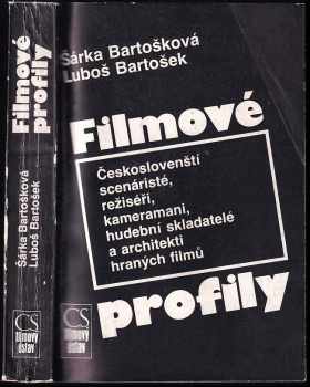 Filmové profily : Českoslovenští scénáristé, režiséři, kameramani, hudební skladatelé a architekti hraných filmů - Luboš Bartošek, Šárka Bartošková (1986, Československý filmový ústav) - ID: 781871