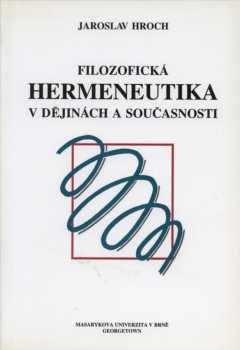 Filosofická hermeneutika v dějinách a v současnosti