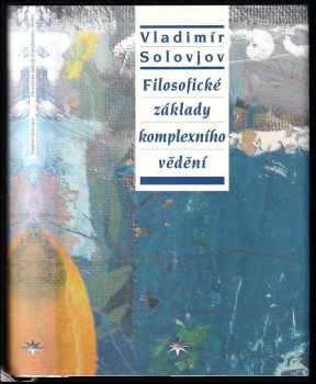 Vladimir Sergejevič Solov‘jev: Filosofické základy komplexního vědění