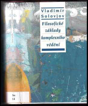 Vladimir Sergejevič Solov‘jev: Filosofické základy komplexního vědění