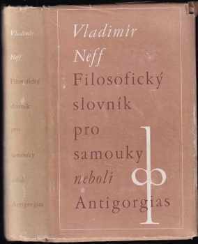 Vladimír Neff: Filosofický slovník pro samouky, neboli, Antigorgias