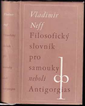 Filosofický slovník pro samouky neboli Antigorgias - Vladimír Neff (1948, Družstevní práce) - ID: 658222