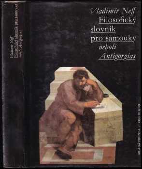Filosofický slovník pro samouky neboli Antigorgias - Vladimír Neff (1993, Mladá fronta) - ID: 750873