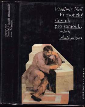 Filosofický slovník pro samouky neboli Antigorgias - Vladimír Neff (1993, Mladá fronta) - ID: 809564