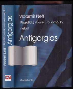 Filosofický slovník pro samouky, neboli, Antigorgias - Vladimír Neff (2007, Mladá fronta) - ID: 1164712